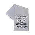 I Have Squirrels Funny Towel 16x24 Tea Towel