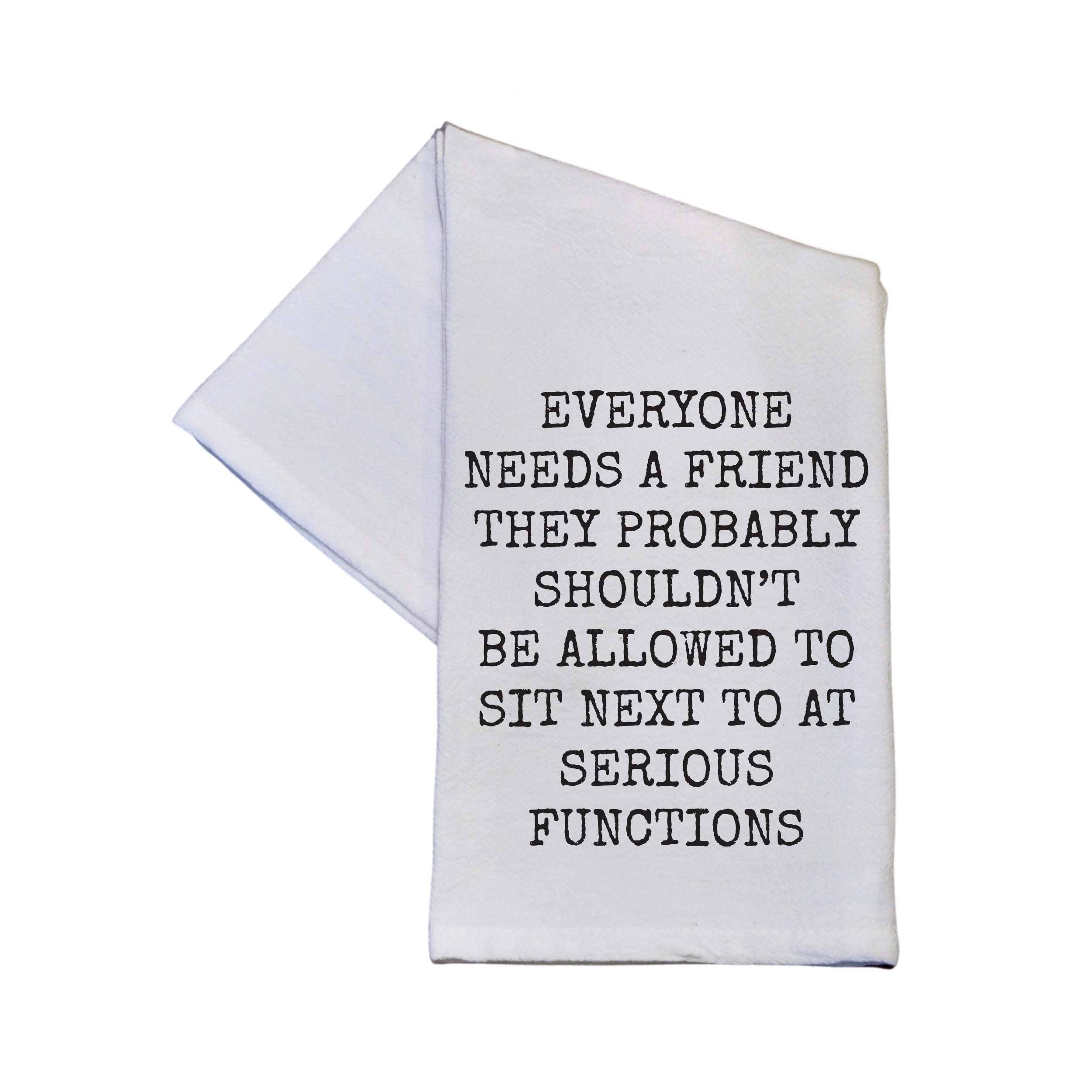 Everyone Needs A Friend 16x24 Tea Towels With Funny Sayings
