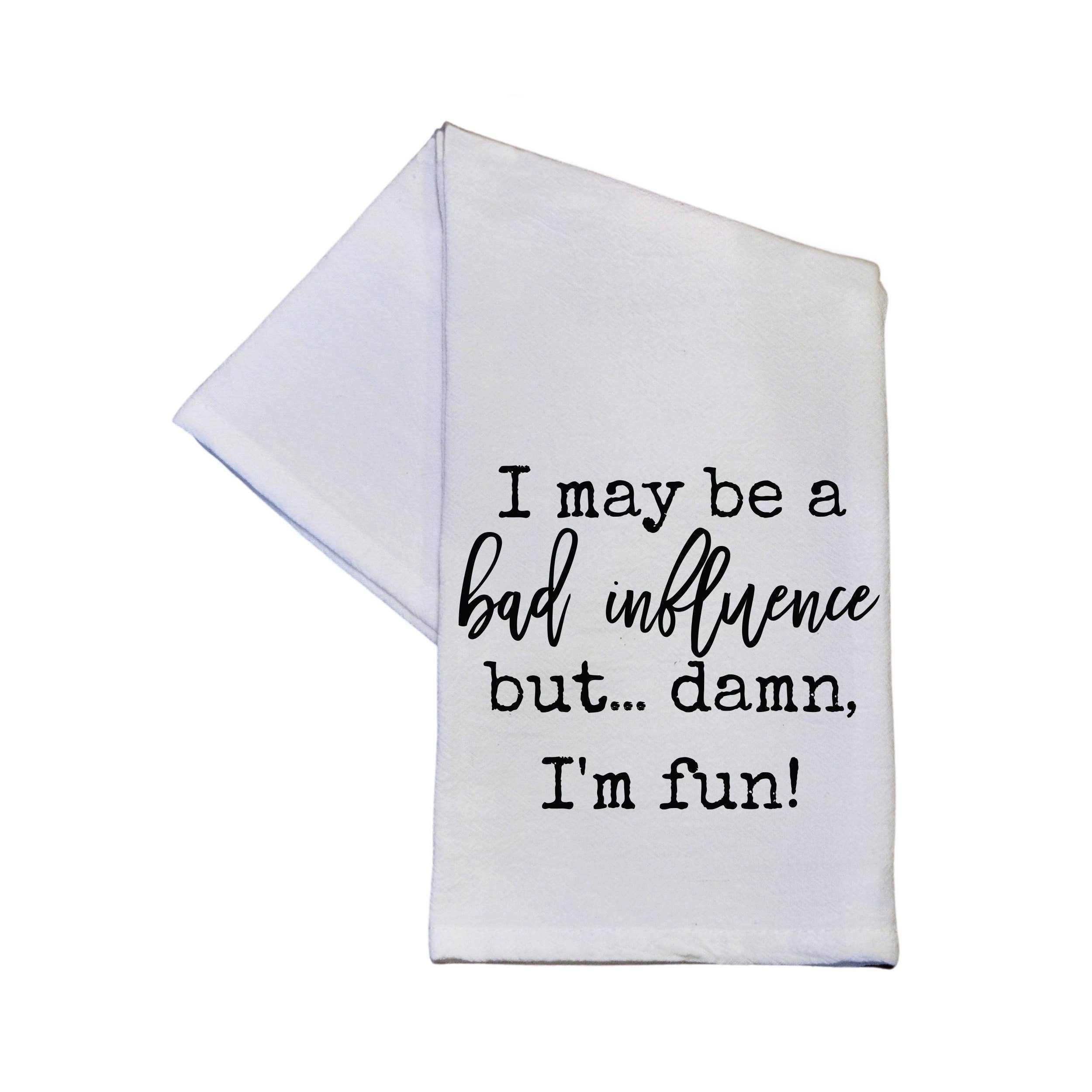 I May Be A Bad Influence But Funny 16x24 Cotton Tea Towels