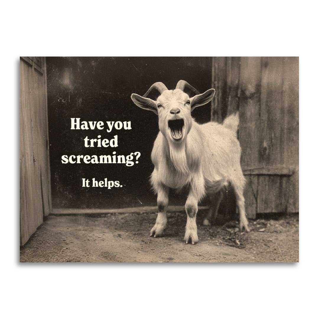 Have You Tried Screaming? It Helps - Funny Sympathy Card