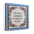 It's Not Hoarding If Your Shit Is Cool - Funny Wooden Magnet