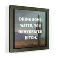 Drink Some Water, You Dehydrated Bitch - Funny Wooden Magnet