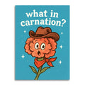 What in Carnation? - Funny Greeting Card