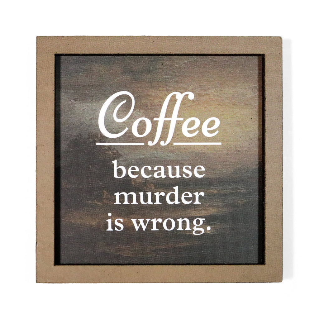 Coffee Because Murder Is Wrong - Funny Wooden Magnet