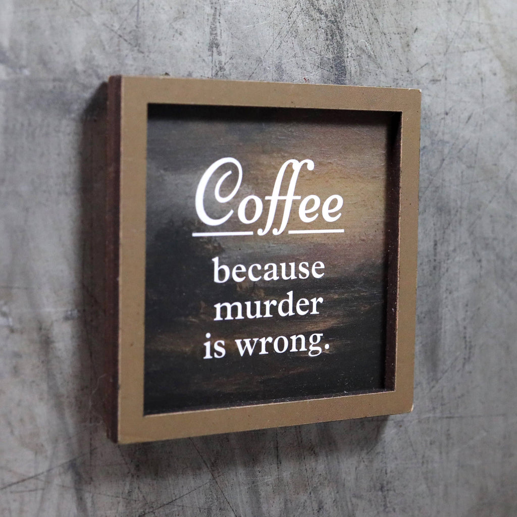 Coffee Because Murder Is Wrong - Funny Wooden Magnet