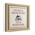 It's Not a Whore House. It's a Whore Home - Wooden Magnet