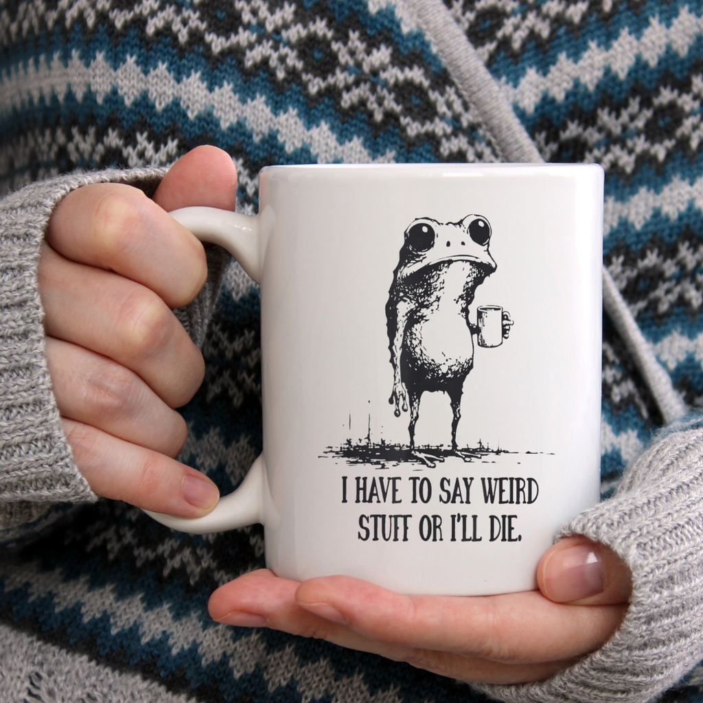 "I Have to Say Weird Stuff" Frog Ceramic Coffee Mug: 11oz