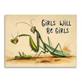 Girls Will Be Girls - Funny Feminist Praying Mantis Card