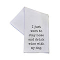 Stay Home And Drink Wine With My Dog 16x24 Kitchen Tea Towel